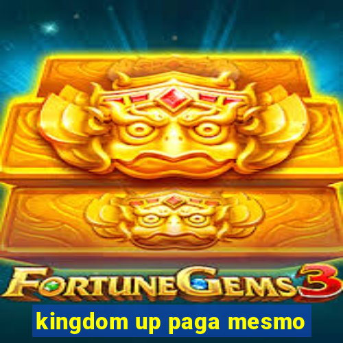 kingdom up paga mesmo